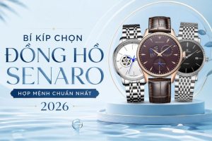 Bí Kíp Chọn Đồng Hồ SENARO Hợp Mệnh Chuẩn Nhất 2026