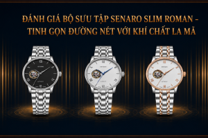Đánh Giá Bộ Sưu Tập Senaro Slim Roman – Tinh Gọn Đường Nét Với Khí Chất La Mã