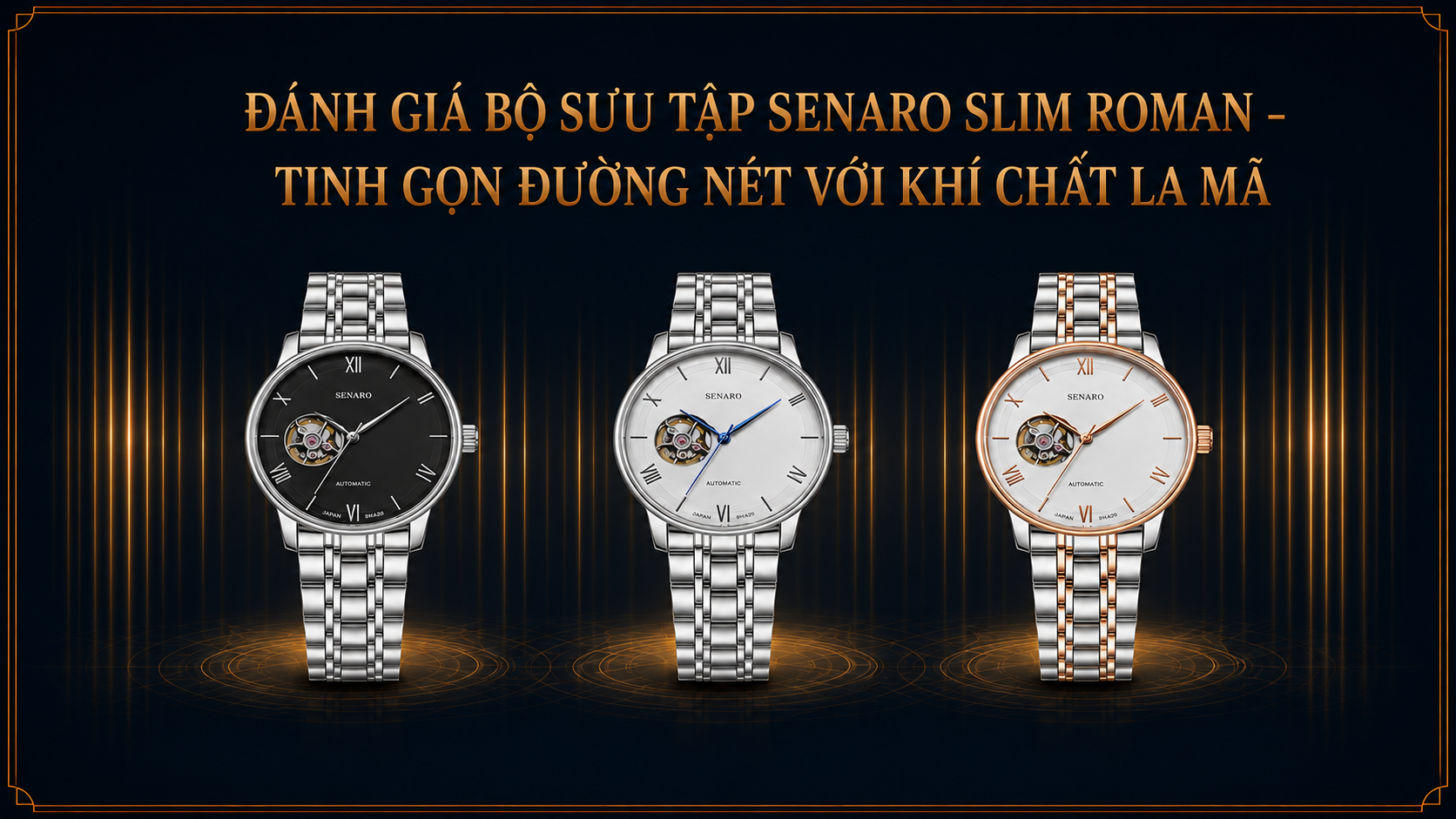 Đánh Giá Bộ Sưu Tập Senaro Slim Roman – Tinh Gọn Đường Nét Với Khí Chất La Mã