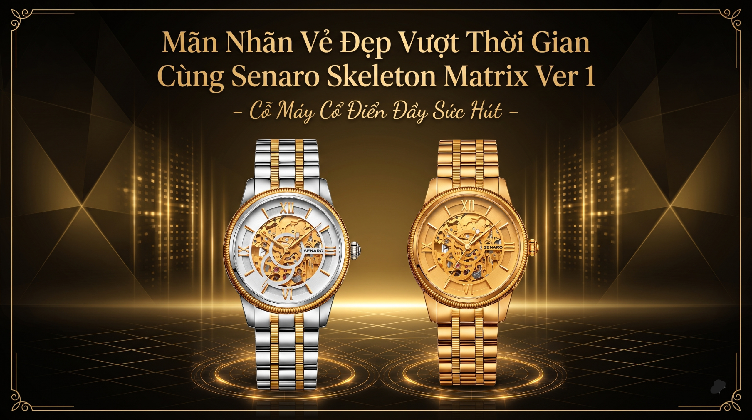 Mãn Nhãn Vẻ Đẹp Vượt Thời Gian Cùng Senaro Skeleton Matrix Ver 1 – Cỗ Máy Cổ Điển Đầy Sức Hút